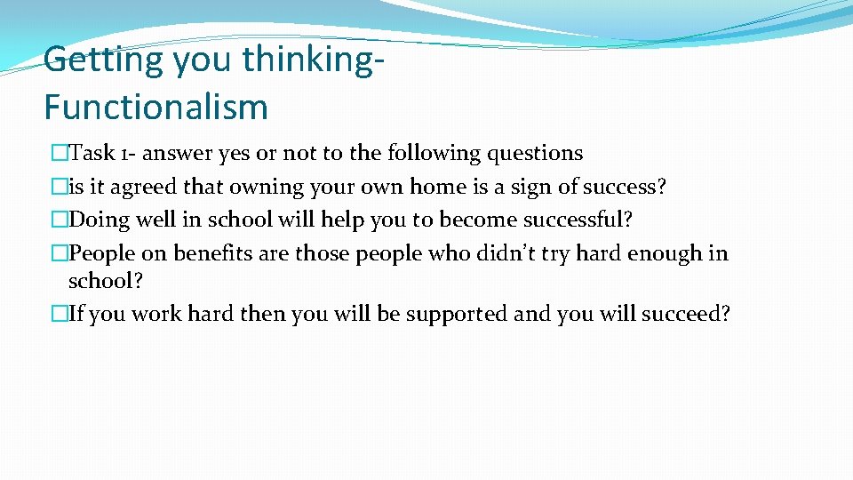 Getting you thinking. Functionalism �Task 1 - answer yes or not to the following