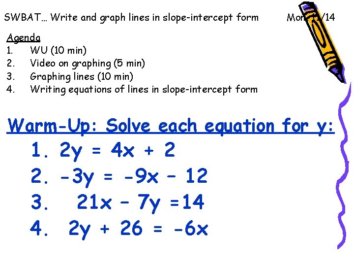 SWBAT… Write and graph lines in slope-intercept form Mon, 11/14 Agenda 1. WU (10