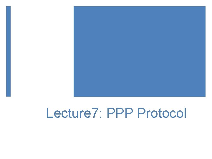 Lecture 7: PPP Protocol 
