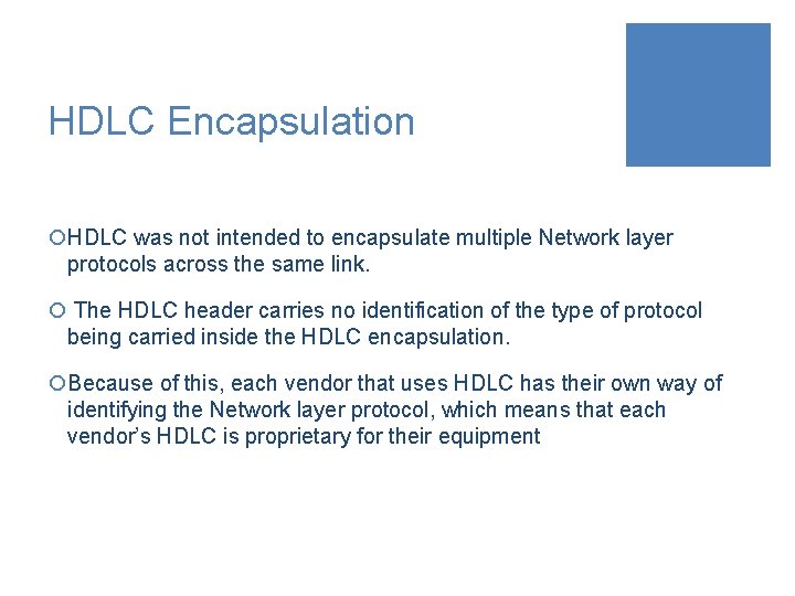 HDLC Encapsulation ¡HDLC was not intended to encapsulate multiple Network layer protocols across the