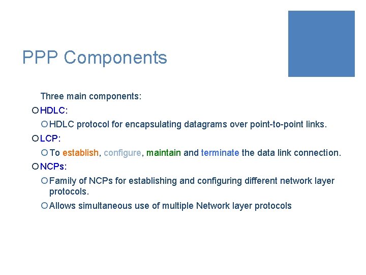 PPP Components Three main components: ¡ HDLC: ¡ HDLC protocol for encapsulating datagrams over