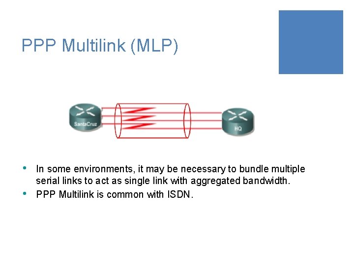 PPP Multilink (MLP) • • In some environments, it may be necessary to bundle