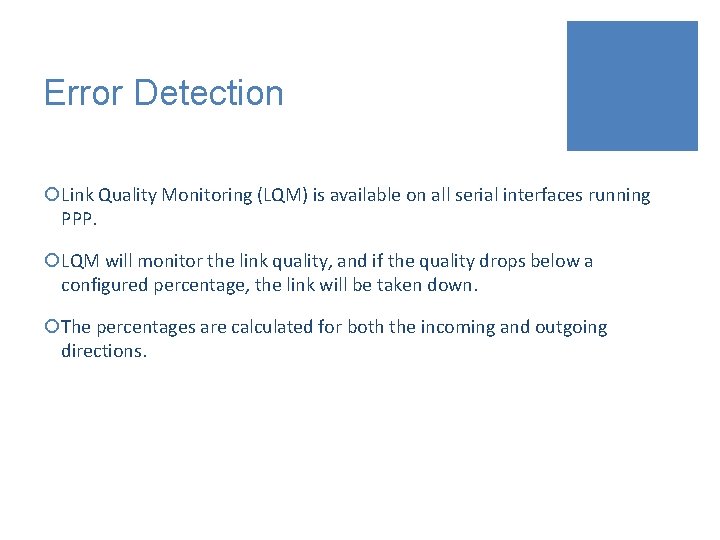 Error Detection ¡Link Quality Monitoring (LQM) is available on all serial interfaces running PPP.