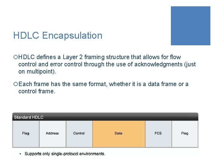 HDLC Encapsulation ¡HDLC defines a Layer 2 framing structure that allows for flow control