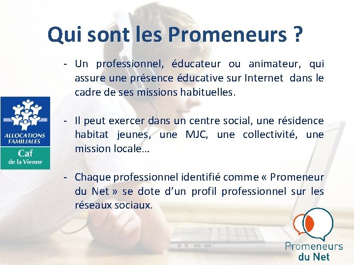 Qui sont les Promeneurs ? - Un professionnel, éducateur ou animateur, qui assure une