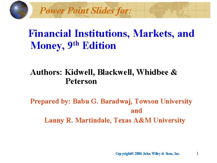 Power Point Slides for: Financial Institutions, Markets, and Money, 9 th Edition Authors: Kidwell,