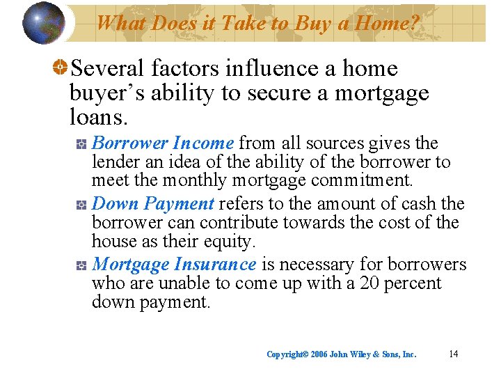 What Does it Take to Buy a Home? Several factors influence a home buyer’s