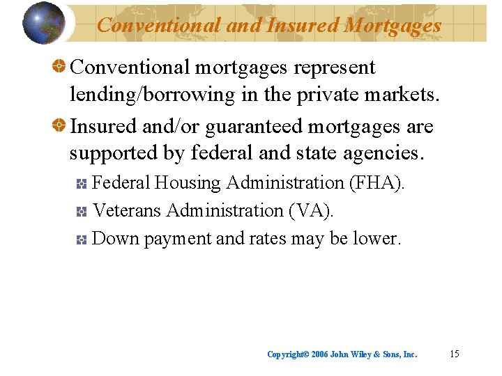Conventional and Insured Mortgages Conventional mortgages represent lending/borrowing in the private markets. Insured and/or