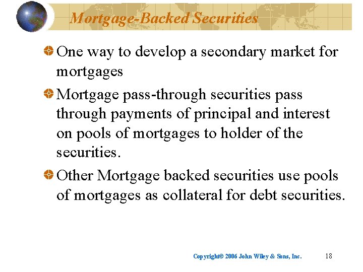 Mortgage-Backed Securities One way to develop a secondary market for mortgages Mortgage pass-through securities
