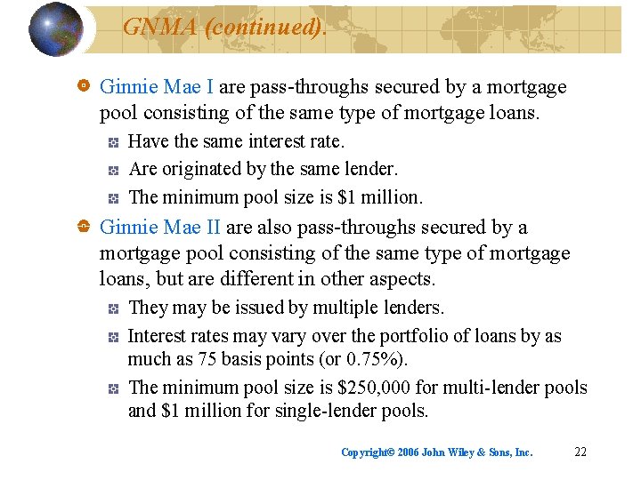 GNMA (continued). Ginnie Mae I are pass-throughs secured by a mortgage pool consisting of