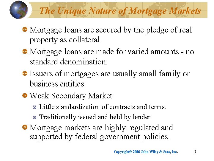 The Unique Nature of Mortgage Markets Mortgage loans are secured by the pledge of