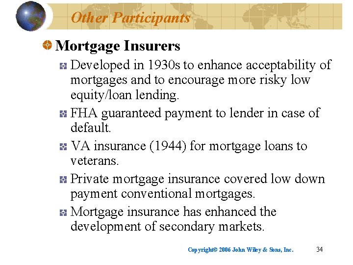 Other Participants Mortgage Insurers Developed in 1930 s to enhance acceptability of mortgages and