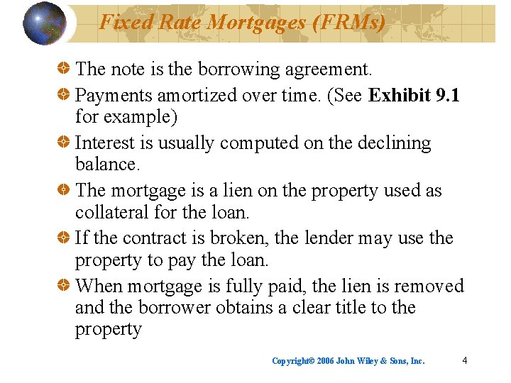 Fixed Rate Mortgages (FRMs) The note is the borrowing agreement. Payments amortized over time.