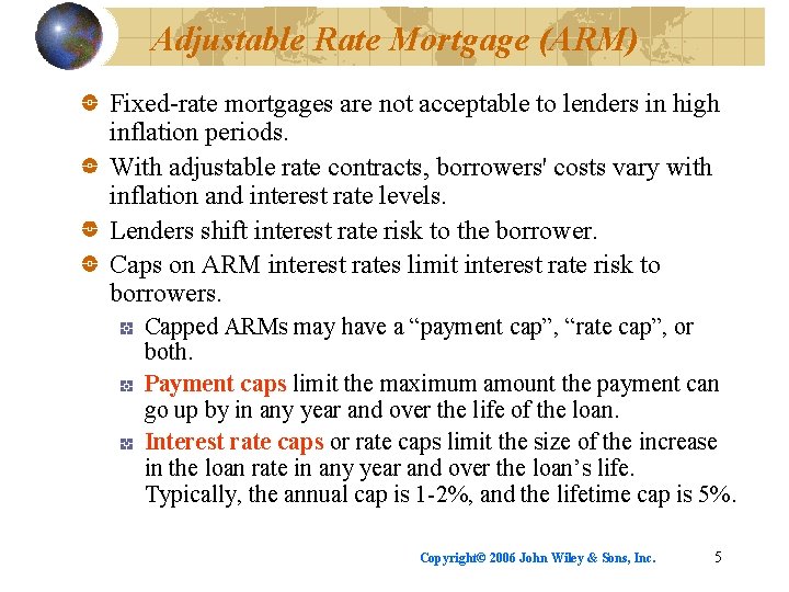 Adjustable Rate Mortgage (ARM) Fixed-rate mortgages are not acceptable to lenders in high inflation