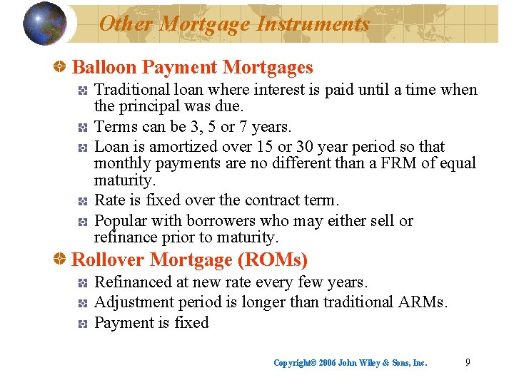 Other Mortgage Instruments Balloon Payment Mortgages Traditional loan where interest is paid until a