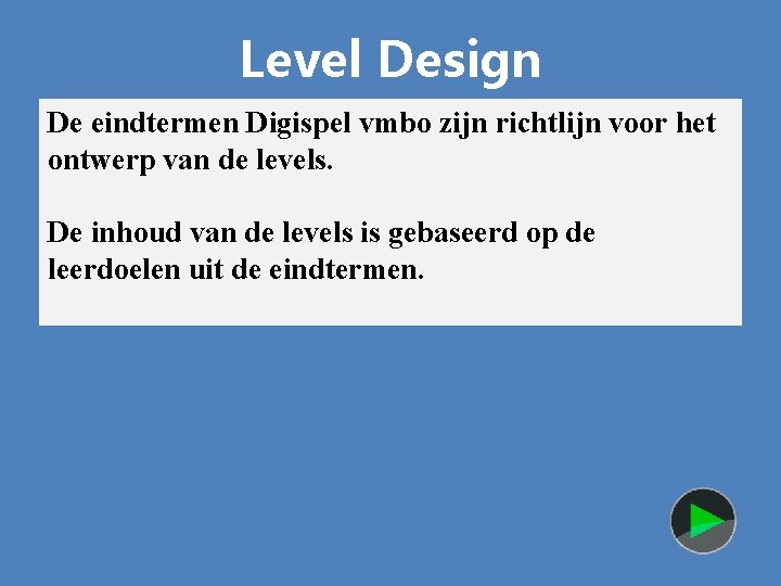 Level Design De eindtermen Digispel vmbo zijn richtlijn voor het ontwerp van de levels.