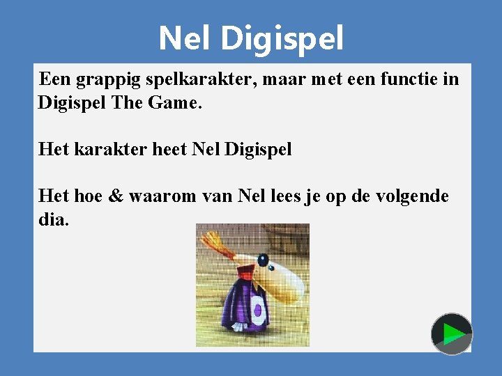 Nel Digispel Een grappig spelkarakter, maar met een functie in Digispel The Game. Het