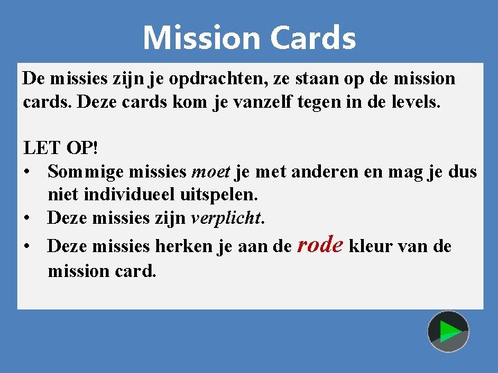 Mission Cards De missies zijn je opdrachten, ze staan op de mission cards. Deze