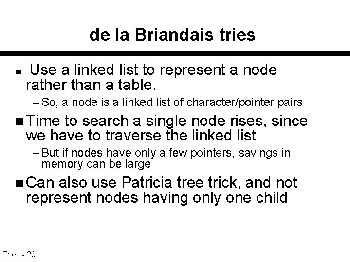 de la Briandais tries n Use a linked list to represent a node rather