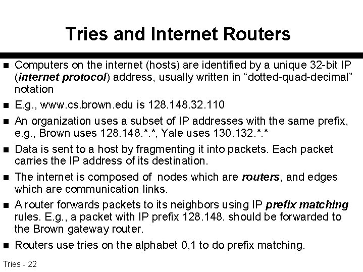 Tries and Internet Routers n n n n Computers on the internet (hosts) are