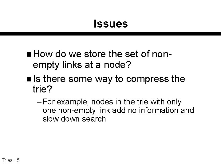 Issues n How do we store the set of nonempty links at a node?