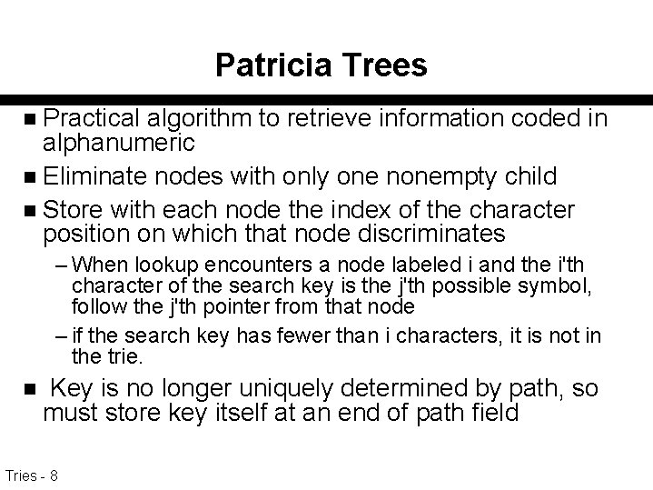 Patricia Trees Practical algorithm to retrieve information coded in alphanumeric n Eliminate nodes with