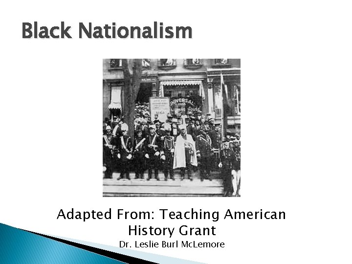 Black Nationalism Adapted From: Teaching American History Grant Dr. Leslie Burl Mc. Lemore 