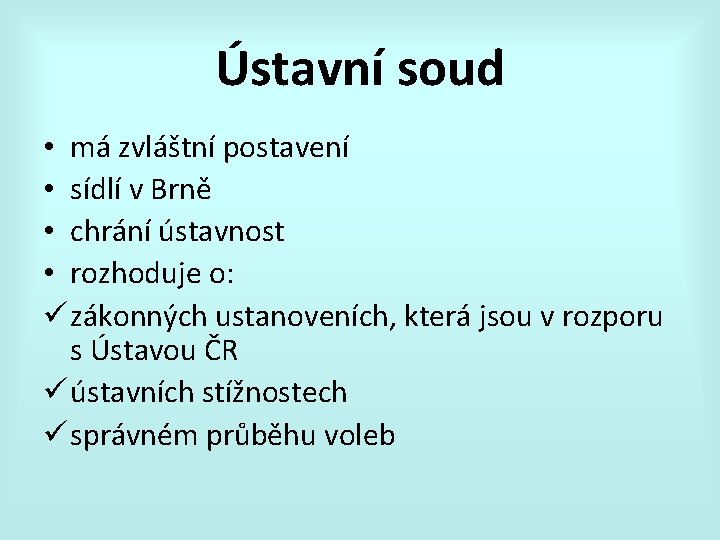 Ústavní soud • má zvláštní postavení • sídlí v Brně • chrání ústavnost •