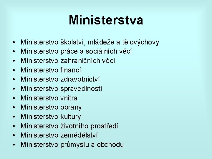 Ministerstva • • • Ministerstvo školství, mládeže a tělovýchovy Ministerstvo práce a sociálních věcí