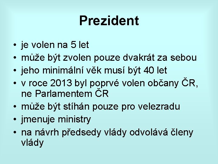 Prezident • • je volen na 5 let může být zvolen pouze dvakrát za Prezident • • je volen na 5 let může být zvolen pouze dvakrát za