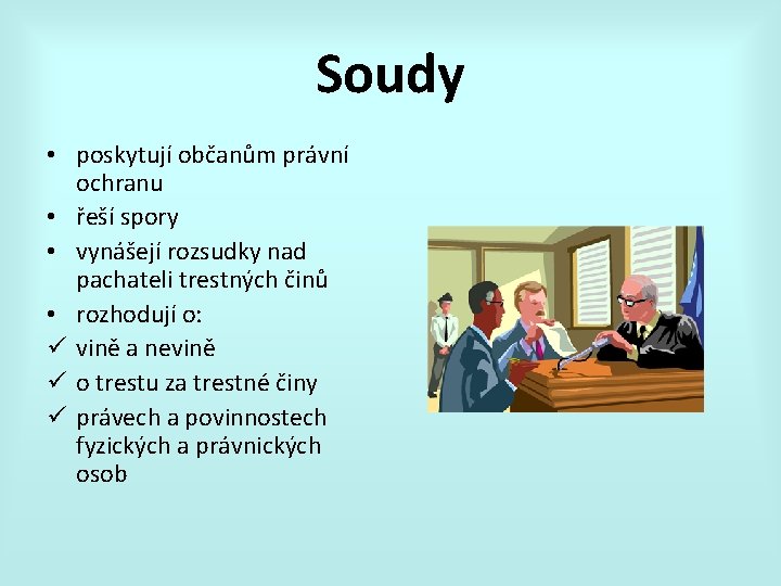 Soudy • poskytují občanům právní ochranu • řeší spory • vynášejí rozsudky nad pachateli