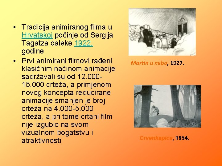  • Tradicija animiranog filma u Hrvatskoj počinje od Sergija Tagatza daleke 1922. godine