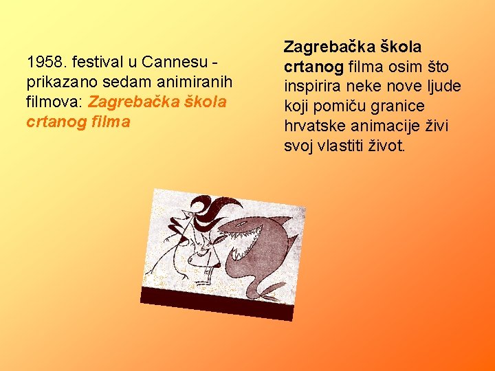 1958. festival u Cannesu prikazano sedam animiranih filmova: Zagrebačka škola crtanog filma osim što