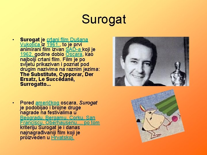 Surogat • Surogat je crtani film Dušana Vukotića iz 1961. , to je prvi