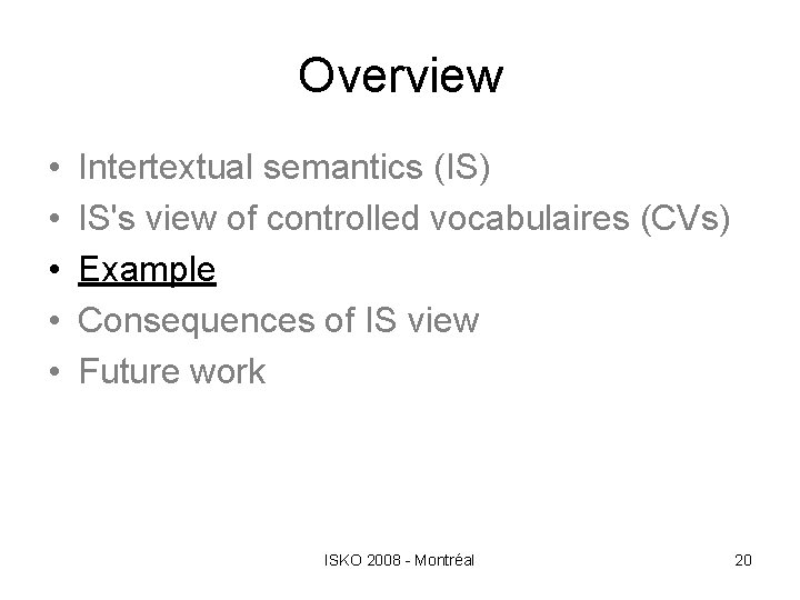 Overview • • • Intertextual semantics (IS) IS's view of controlled vocabulaires (CVs) Example
