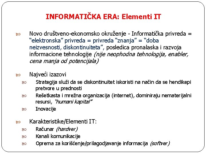 INFORMATIČKA ERA: Elementi IT Novo društveno-ekonomsko okruženje - Informatička privreda = “elektronska” privreda =