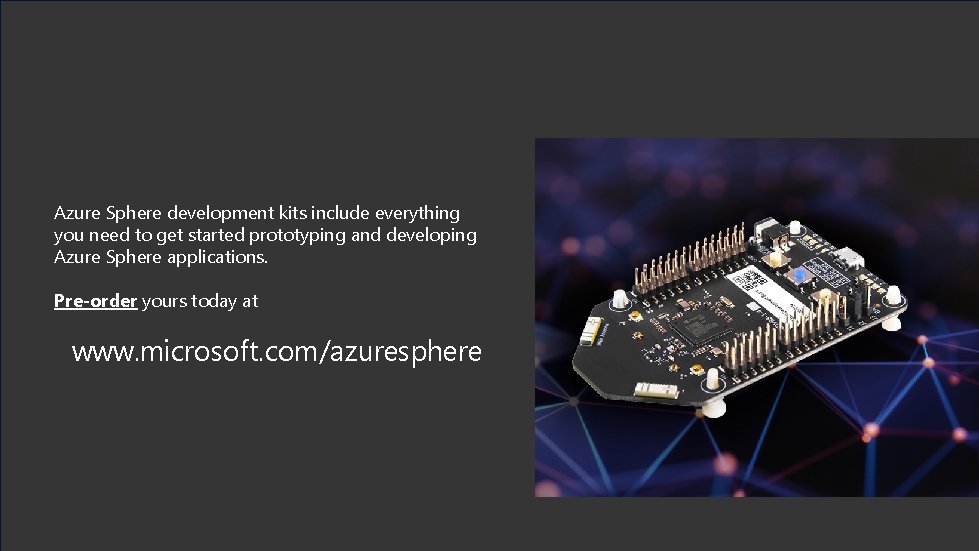 Azure Sphere development kits include everything you need to get started prototyping and developing