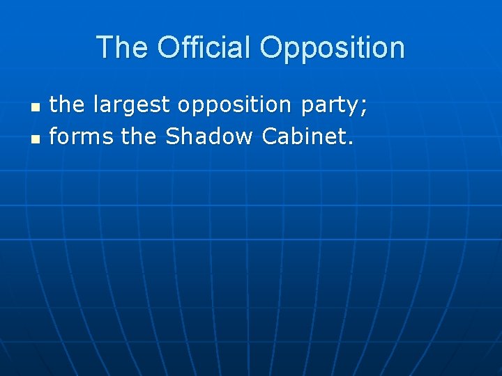 The Official Opposition n n the largest opposition party; forms the Shadow Cabinet. 