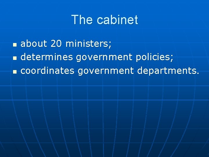 The cabinet n n n about 20 ministers; determines government policies; coordinates government departments.