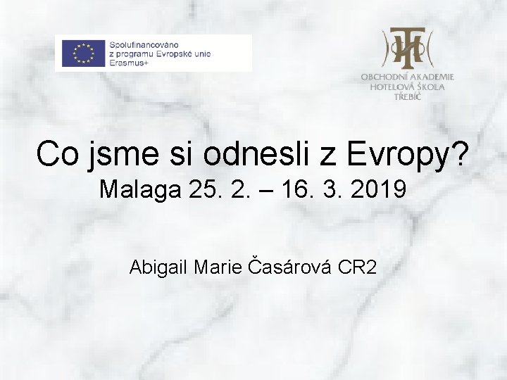 Co jsme si odnesli z Evropy? Malaga 25. 2. – 16. 3. 2019 Abigail