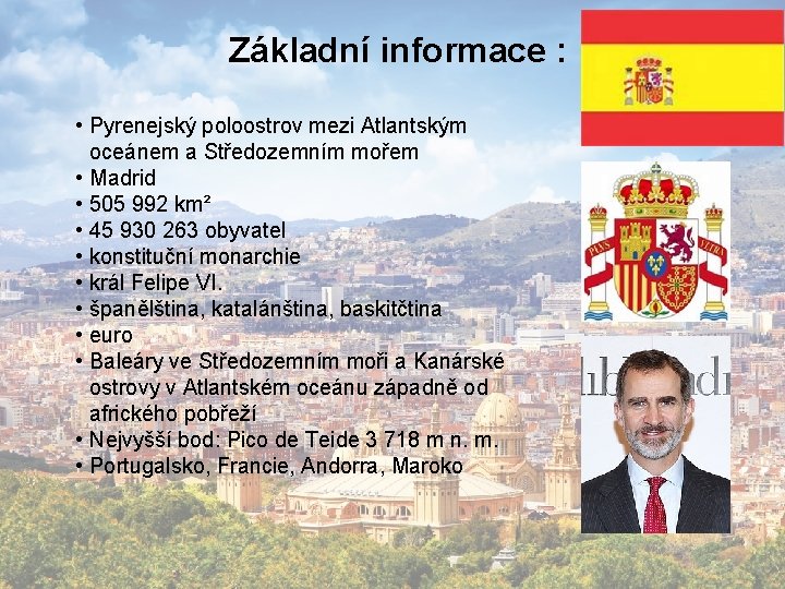 Základní informace : • Pyrenejský poloostrov mezi Atlantským oceánem a Středozemním mořem • Madrid