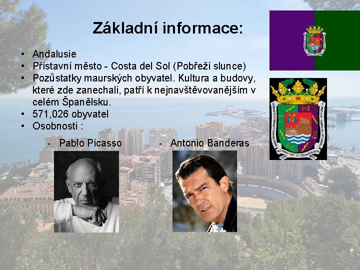 Základní informace: • Andalusie • Přístavní město - Costa del Sol (Pobřeží slunce) •