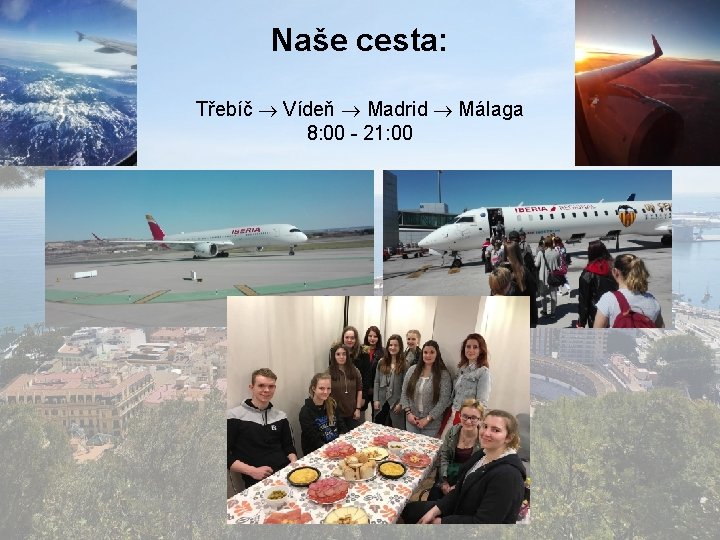 Naše cesta: Třebíč Vídeň Madrid Málaga 8: 00 - 21: 00 Naše cesta: Třebíč Vídeň Madrid Málaga 8: 00 - 21: 00