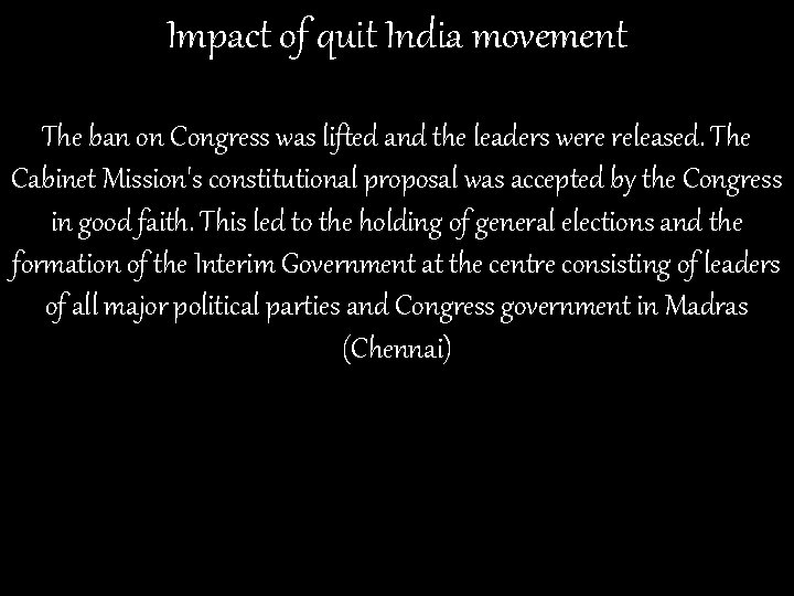 Impact of quit India movement The ban on Congress was lifted and the leaders