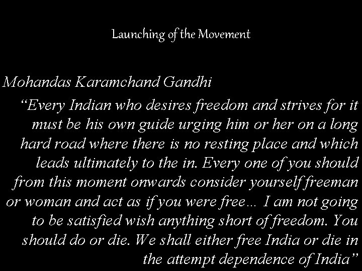 Launching of the Movement Mohandas Karamchand Gandhi “Every Indian who desires freedom and strives