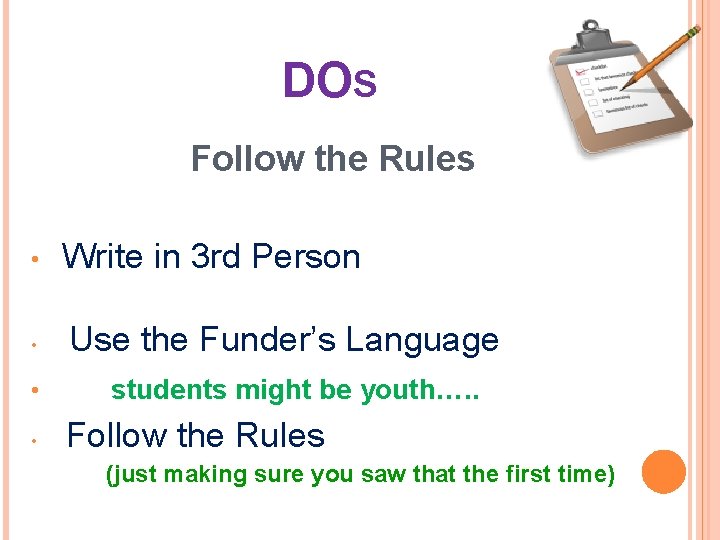 DOS Follow the Rules • • Write in 3 rd Person Use the Funder’s