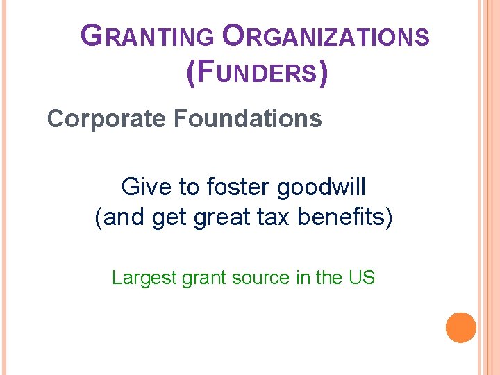 GRANTING ORGANIZATIONS (FUNDERS) Corporate Foundations Give to foster goodwill (and get great tax benefits)