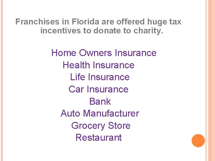 Franchises in Florida are offered huge tax incentives to donate to charity. Home Owners