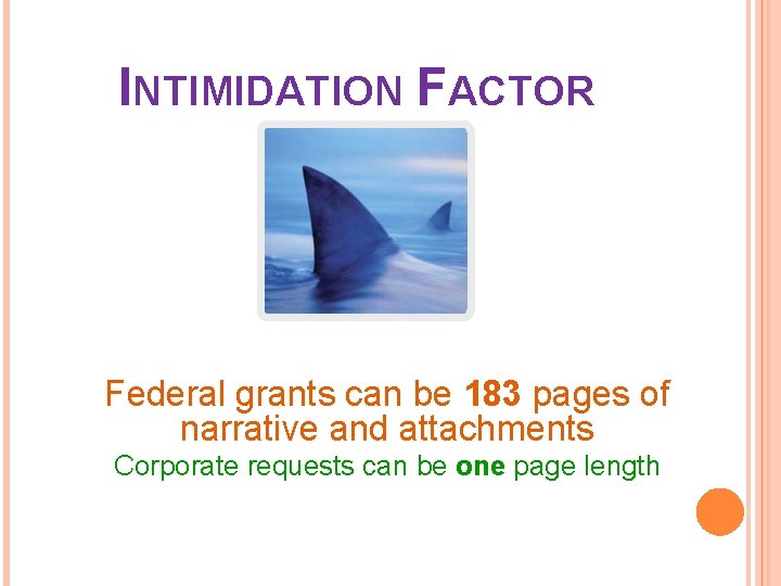 INTIMIDATION FACTOR Federal grants can be 183 pages of narrative and attachments Corporate requests