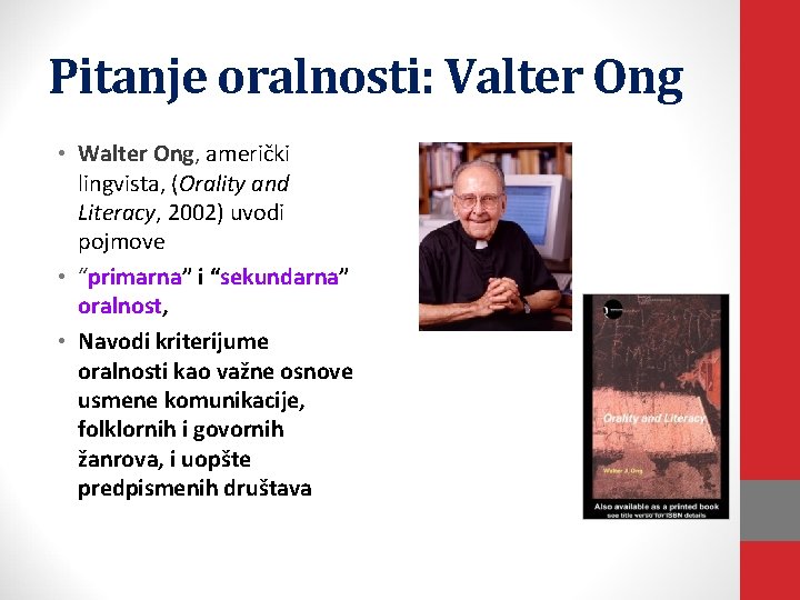 Pitanje oralnosti: Valter Ong • Walter Ong, američki lingvista, (Orality and Literacy, 2002) uvodi